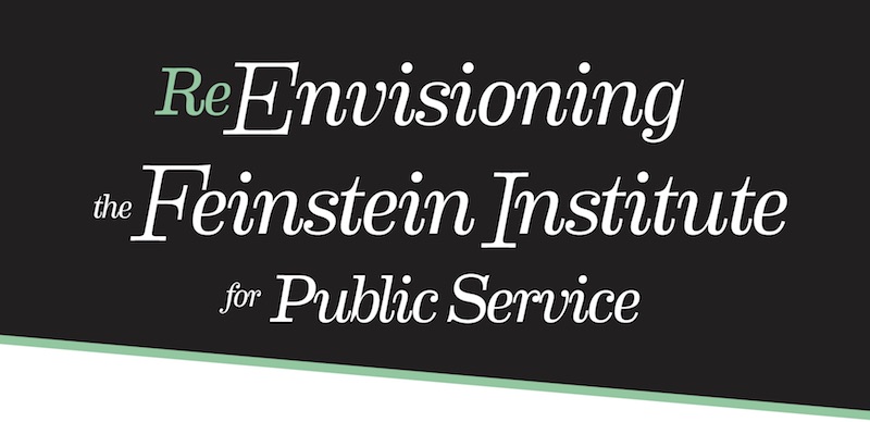 A black and white poster with a green underline under the phrase, "ReEnvisioning the Feinstein Institute for Public Service."