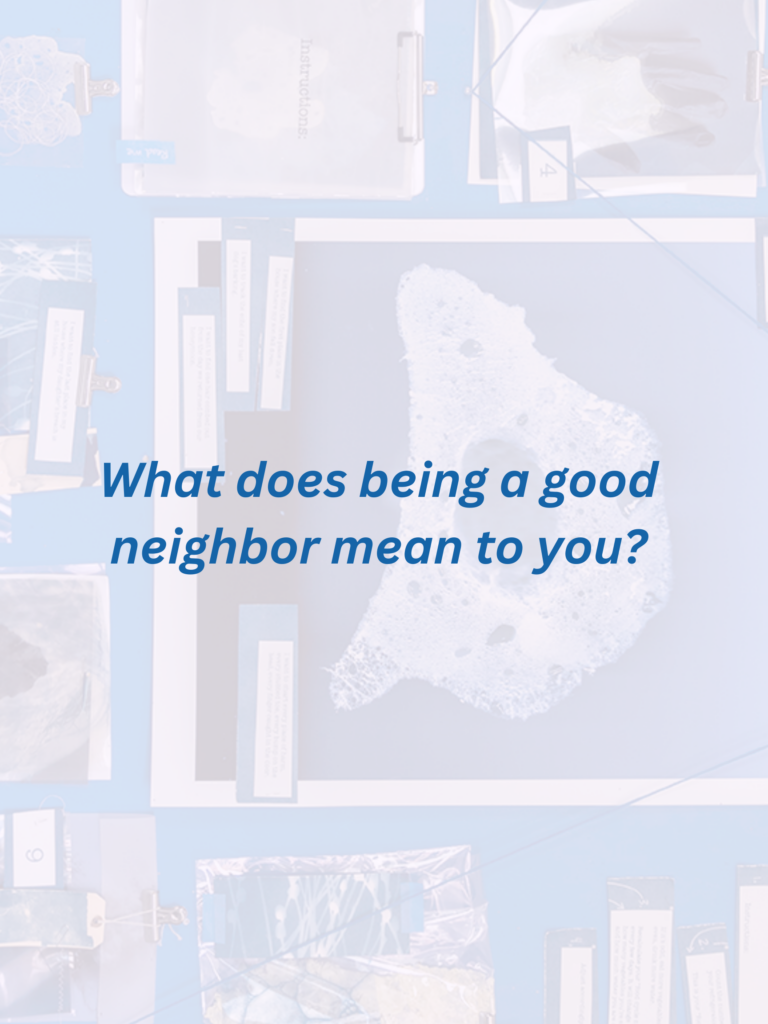 In a blurred background collage of writings and organic shaped images attached with strings, text reads WHAT DOES BEING A GOOD NEIGHBOR MEAN TO YOU?